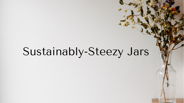Sustainably-Steezy Jars