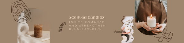 How Aromas in Scented Candles Ignite Romance & Strengthen Relationships